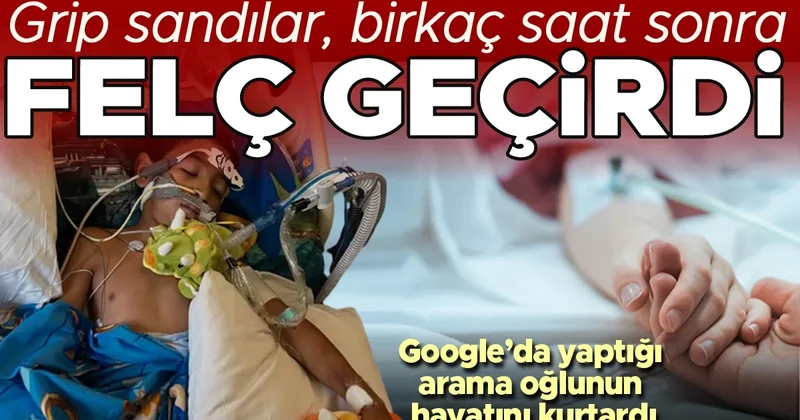 Grip teşhisinden birkaç saat sonra felç geçirdi! Annesinin Google’da yaptığı arama hayatını kurtardı