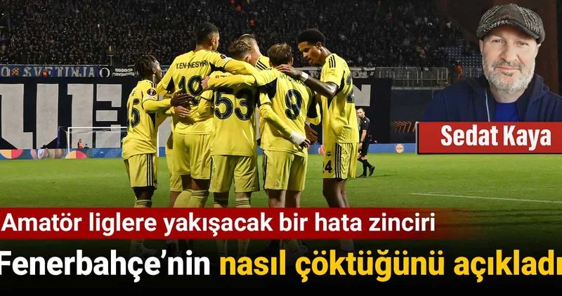 Fenerbahçe nin nasıl çöktüğünü açıkladı: Amatör liglere yakışacak bir hata zinciri