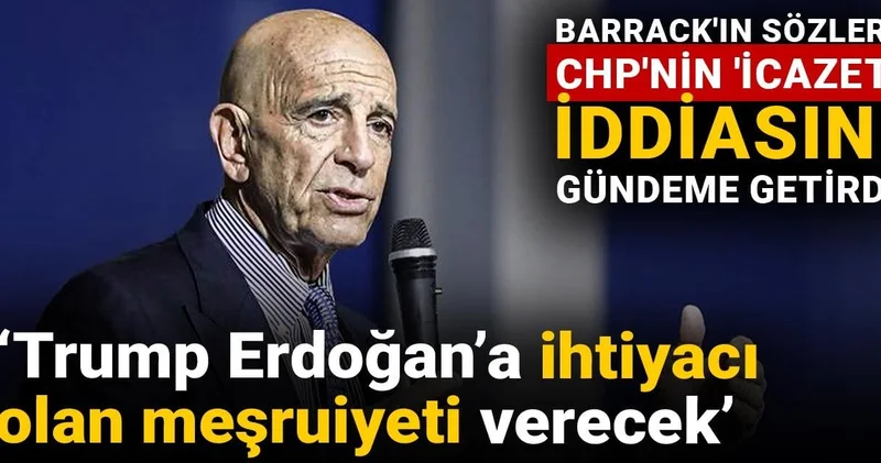 ‘Trump Erdoğan’a ihtiyacı olan meşruiyeti verecek’: Barrack ın sözleri CHP nin icazet iddiasını gündeme getirdi