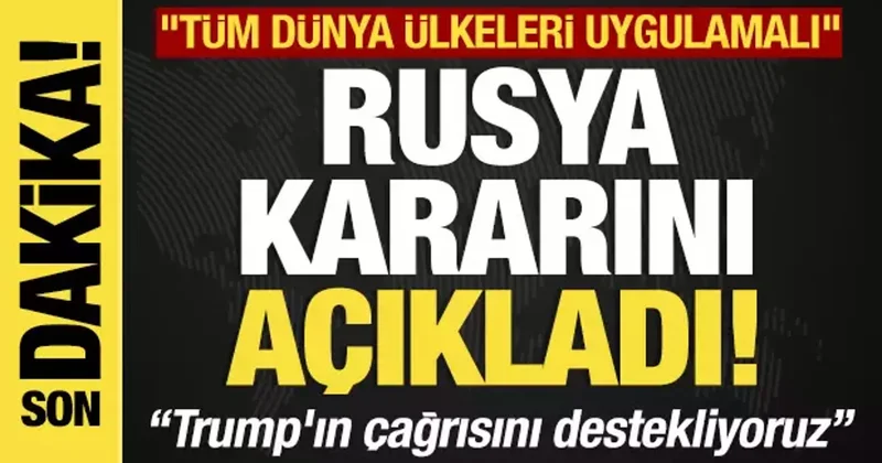 Son dakika... Rusya kararını açıkladı Trump ın çağrısını destekliyoruz