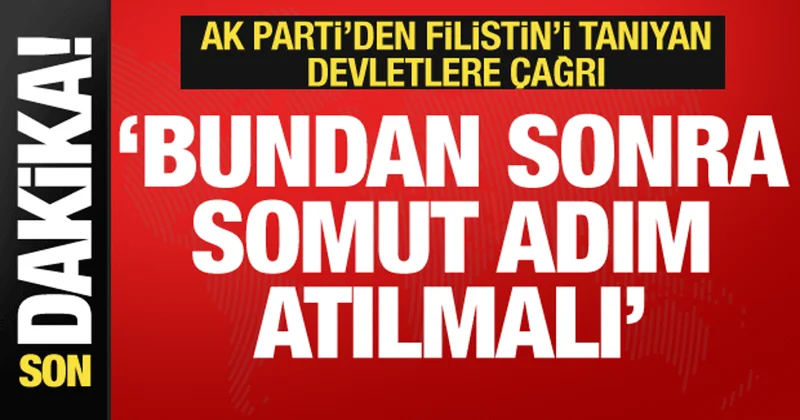 AK Parti Sözcüsü Çelik ten Filistin i tanıyan ülkelere çağrı: Artık somut adım atılmalı!