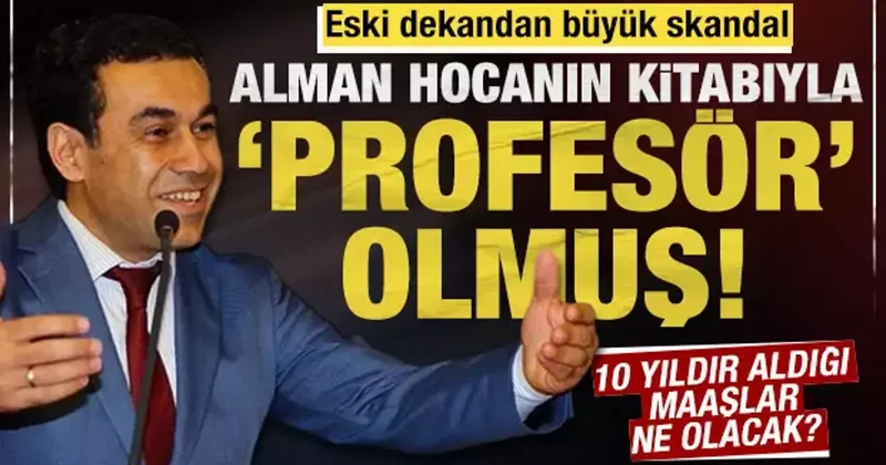 Alman hocanın kitabını kopyalayarak profesör olmuş! Eski dekana şok