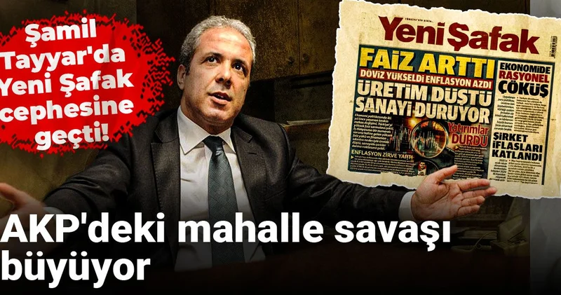 Şamil Tayyar da Yeni Şafak cephesine geçti! AKP deki mahalle savaşı büyüyor
