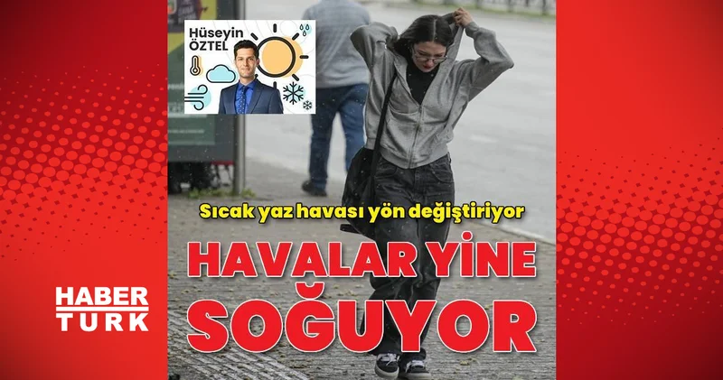 Sıcak yaz havası yön değiştiriyor, havalar yine soğuyor Son dakika haberleri