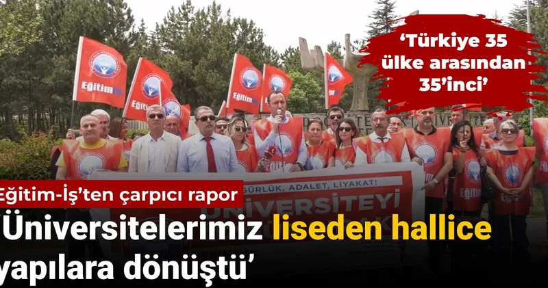 Eğitim İş’ten çarpıcı rapor: Üniversitelerimiz liseden hallice yapılara dönüştü