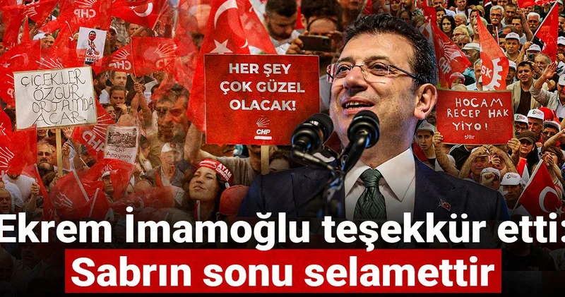 Ekrem İmamoğlu teşekkür etti: Sabrın sonu selamettir