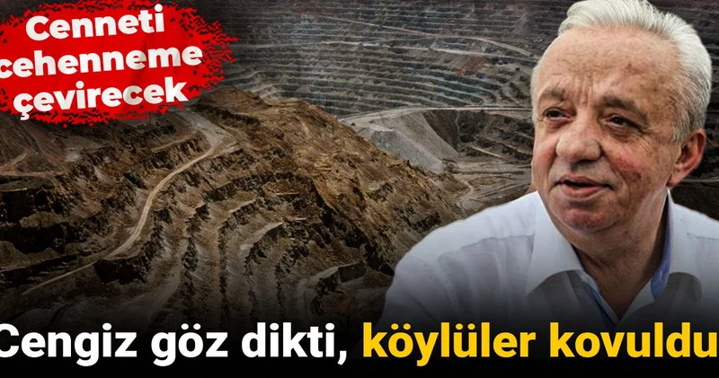 Cengiz göz dikti, köylüler kovuldu: Cenneti cehenneme çevirecek
