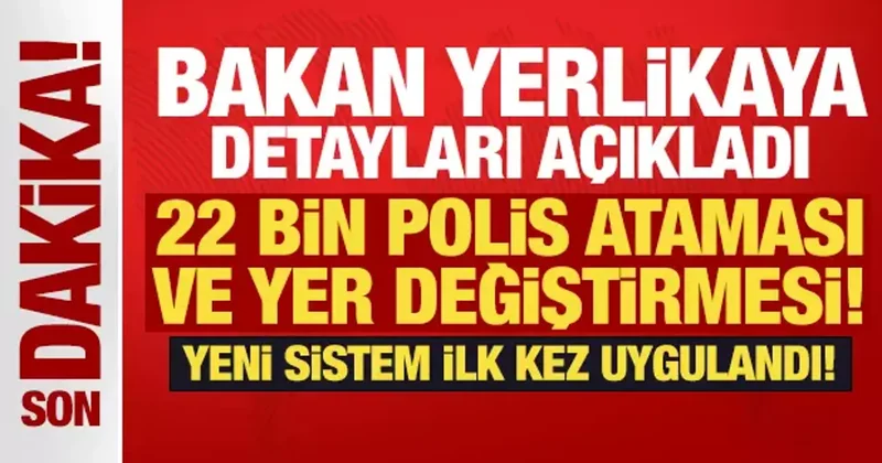 22 bin polis ataması ve yer değiştirmesi: Yeni sistem ilk kez uygulandı!