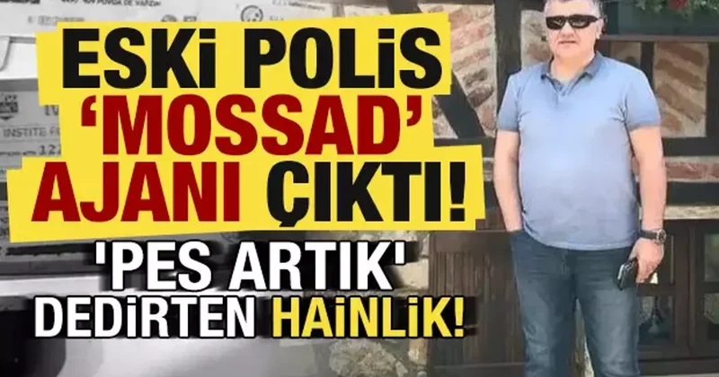 Pes artık dedirten hainlik! Eski polis Mossad ajanı çıktı...