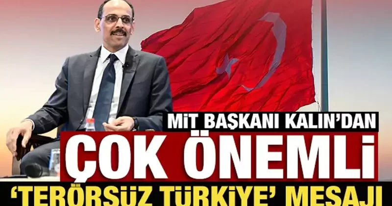 MİT Başkanı Kalın dan çok önemli Terörsüz Türkiye mesajı: Sonuna geldi!
