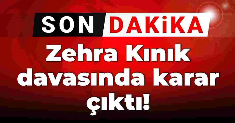 Son Dakika Zehra Kınık davasında karar çıktı! Tutuklama yok