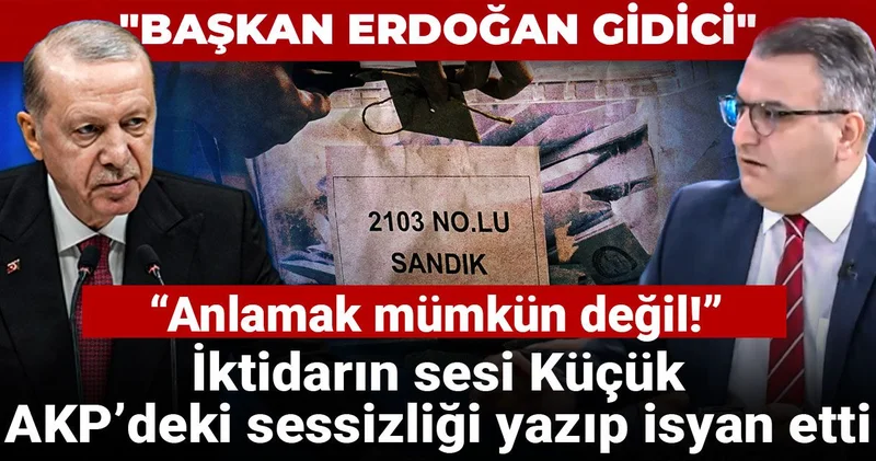 İktidarın sesi Küçük, AKP deki sessizliği yazıp isyan etti: Anlamak mümkün değil!
