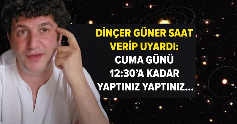 Dinçer Güner saat verip uyardı: Cuma günü 12:30 a kadar yaptınız yaptınız...
