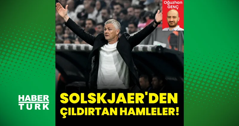 Solskjaer den çıldırtan hamleler! Beşiktaş Haberleri