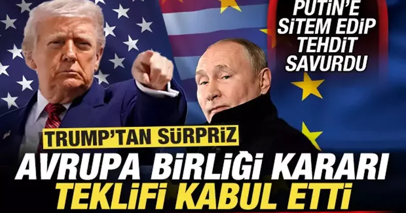 Trump tan son dakika Avrupa Birliği kararı! Putin e sitem edip, tehdit savurdu