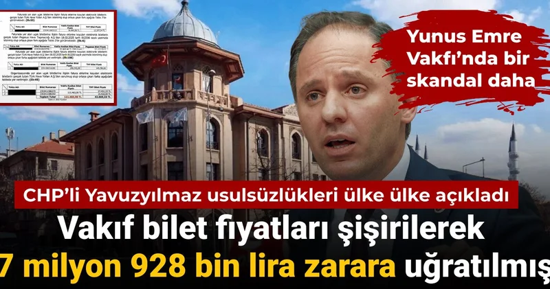CHP li Yavuzyılmaz açıkladı: Yunus Emre Vakfı 7 milyon 928 bin TL zarara uğratılmış
