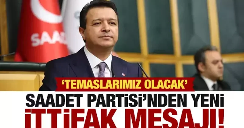 Saadet Partisi nden yeni ittifak açıklaması: Bazı partilerle temas halinde olacağız