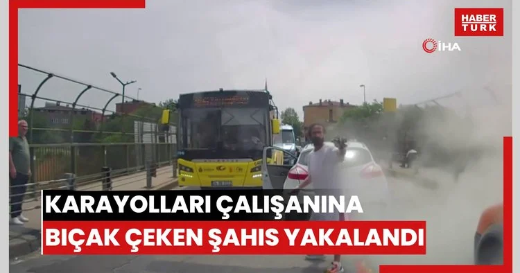 Trafikte araçtan inerek karayolları çalışanına bıçak çeken şahıs yakalandı