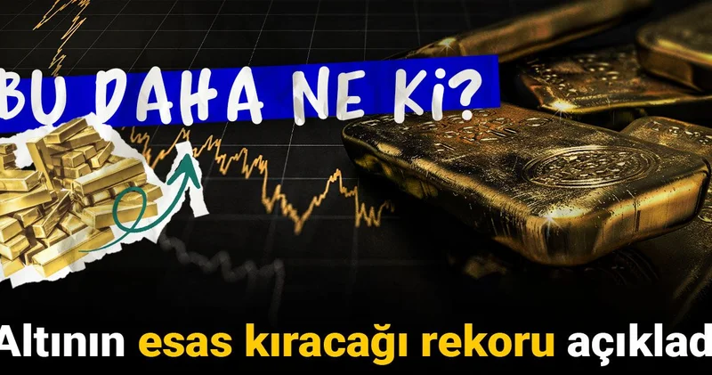 Altının esas kıracağı rekoru açıkladı: Bu daha ne ki?