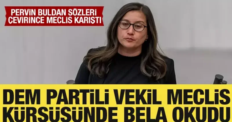 DEM Partili vekil Meclis kürsüsünde bela okudu: Meclis karıştı