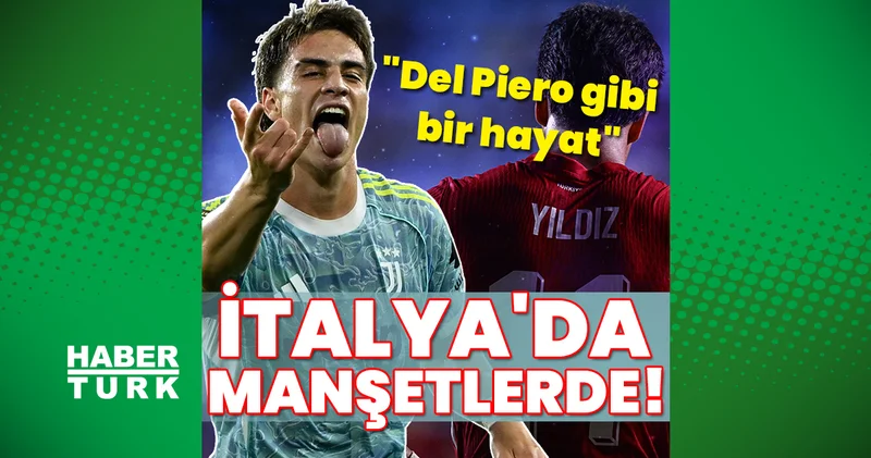 Kenan Yıldız, İtalya da manşetlerde: Del Piero gibi bir hayat Futbol Haberleri