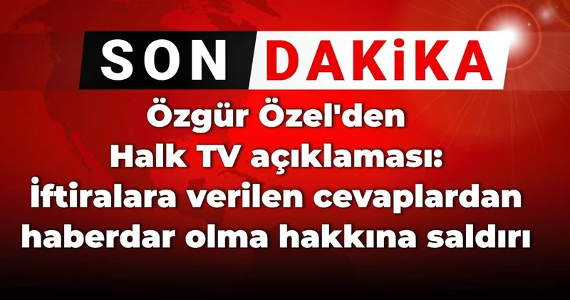 Özgür Özel den Halk TV nin karartılmasına tepki: İftiralara verilen cevaplardan haberdar olma hakkına saldırı