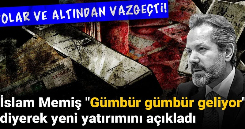 Dolar ve altından vazgeçti! İslam Memiş Gümbür gümbür geliyor diyerek yeni yatırımını açıkladı