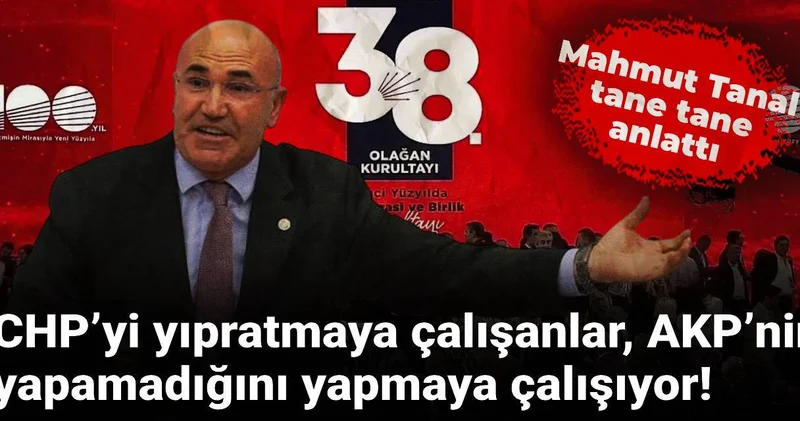 Mahmut Tanal tane tane anlattı: CHP’yi mahkemede yıpratmaya çalışanlar, AKP’nin yapamadığını içeriden yapmaya çalışıyor