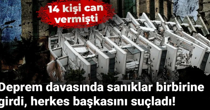 Deprem davasında sanıklar birbirine girdi, herkes başkasını suçladı! 14 kişi can vermişti