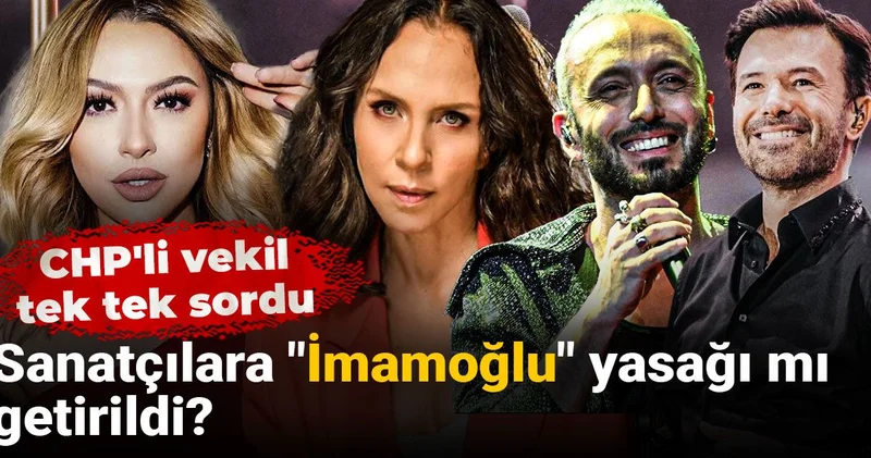 Sanatçılara İmamoğlu yasağı mı getirildi? CHP li vekil tek tek sordu