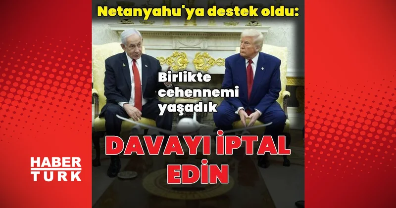 Donald Trump: Netanyahu nun davası derhal iptal edilmeli Dış Haberler