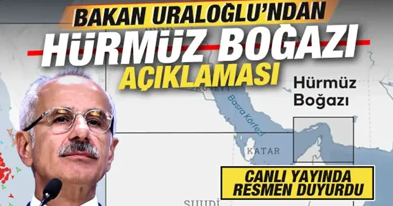 Bakan Uraloğlu açıkladı! Türkiye den son dakika Hürmüz Boğazı duyurusu