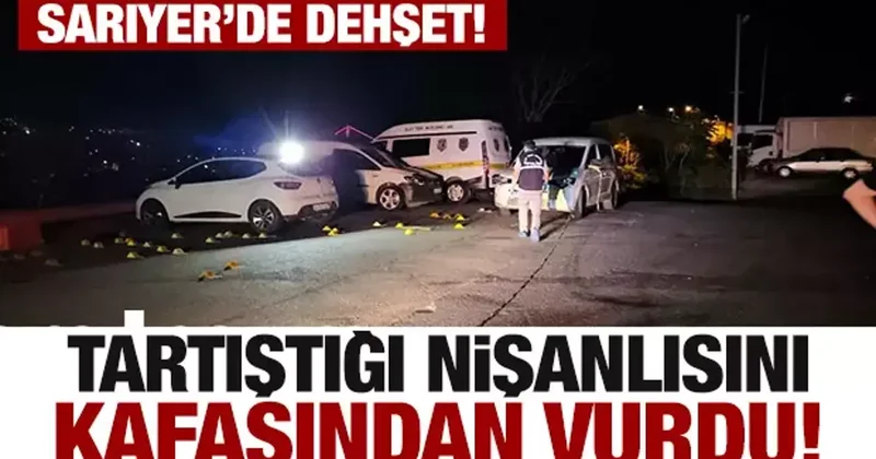 Tartıştığı nişanlısını kafasından vurdu! Sarıyer de dehşet