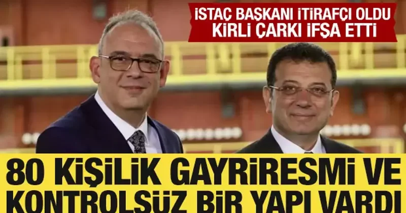 İBB nin son itirafçısı ilginç detayları açıkladı: 80 kişilik gayri resmi yapı vardı