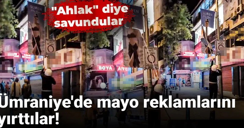 Ümraniye de mayo reklamlarını yırttılar! Ahlak diye savundular
