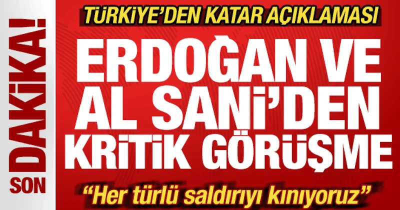 Türkiye den Katar açıklaması! Erdoğan, Al Sani ile görüştü: Her türlü saldırıyı kınıyoruz