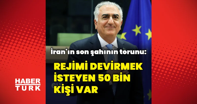 Rıza Pehlevi: 50 bin kişi rejimi devirmek istiyor Dış Haberler