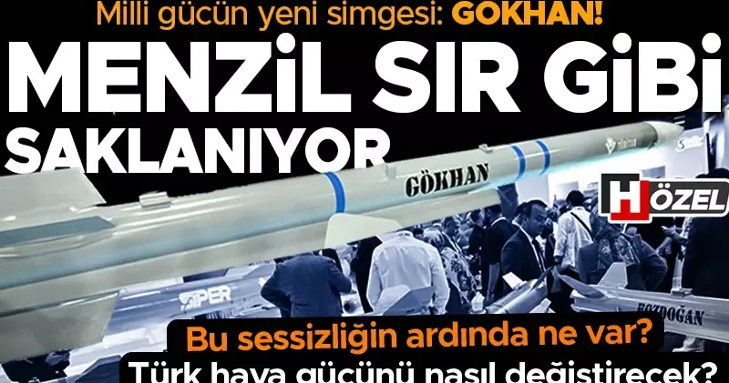 Milli gücün yeni simgesi: GÖKHAN! Menzil sır gibi saklanıyor… Bu sessizliğin ardında ne var? Türk hava gücünü nasıl değiştirecek?
