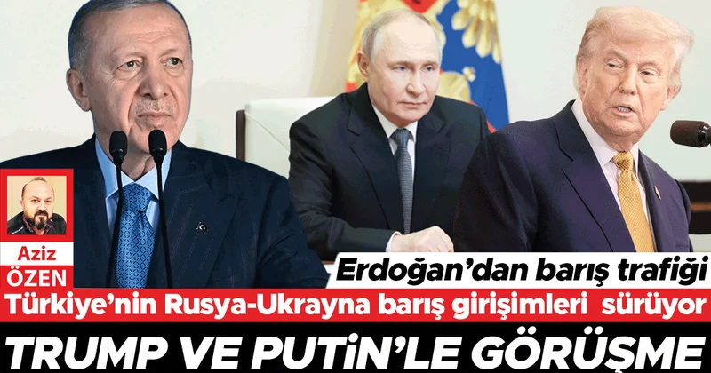 Erdoğan’dan barış trafiği... Trump ve Putin’le görüşme