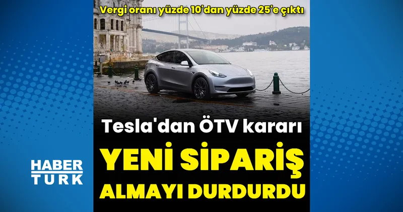 Tesla dan ÖTV kararı! Siparişleri askıya aldı Otomobil Haberleri