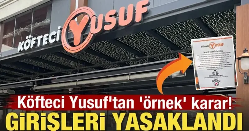 Köfteci Yusuf tan örnek karar! Girişleri yasaklandı