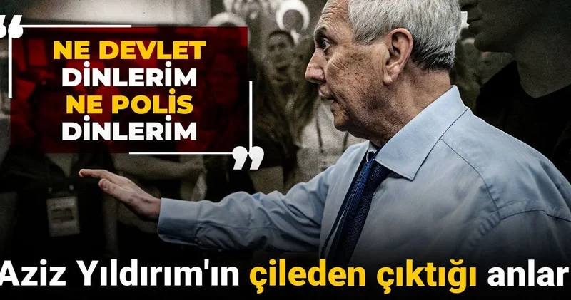 Aziz Yıldırım ın çileden çıktığı anlar: Ne devlet dinlerim ne polis dinlerim