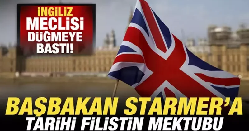 İngiliz meclisi düğmeye bastı! 221 vekilden Başbakan Starmer a tarihi Filistin mektubu