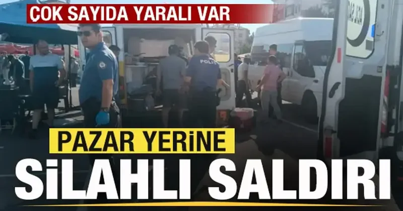 Pazar yerine silahlı saldırı: Çok sayıda yaralı var