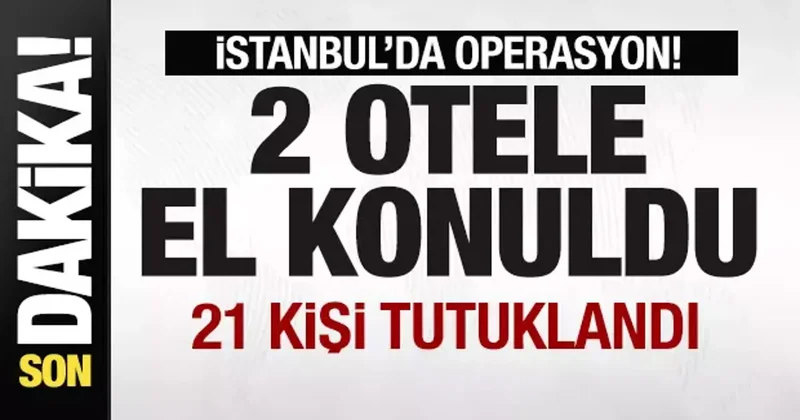 İstanbul da operasyon! 2 otele el konuldu
