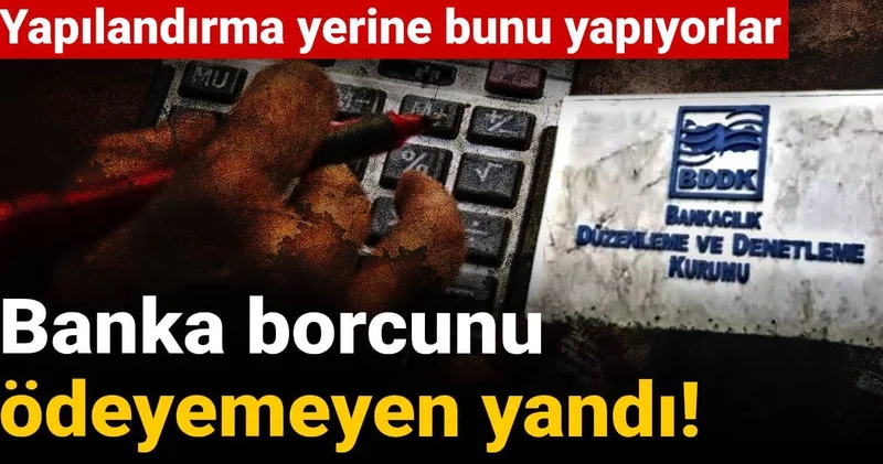 Banka borcunu ödeyemeyen yandı! Yapılandırma yerine bunu yapıyorlar