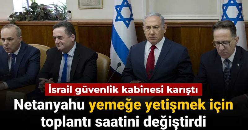 Netanyahu yemeğe yetişmek için güvenlik kabinesinin saatini değiştirdi