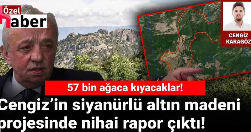 Cengiz’in siyanürlü altın madeni projesinde nihai rapor açıklandı: 57 bin ağaca kıyacaklar!