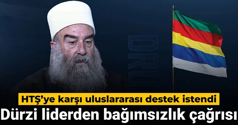 Dürzi liderden bağımsızlık çağrısı: HTŞ ye karşı uluslararası destek istendi