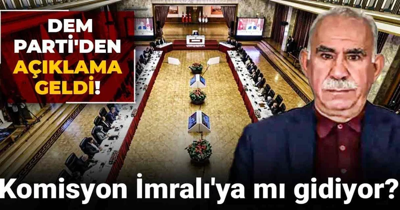 Komisyon İmralı ya mı gidiyor? DEM Parti den açıklama geldi!